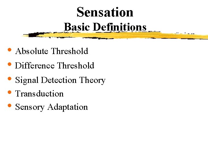 Sensation Basic Definitions • Absolute Threshold • Difference Threshold • Signal Detection Theory •