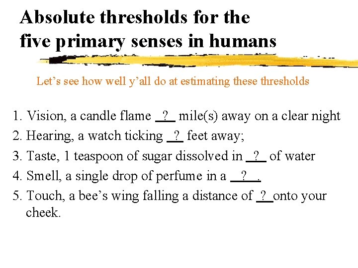 Absolute thresholds for the five primary senses in humans Let’s see how well y’all