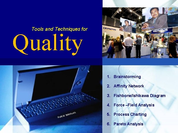 Tools and Techniques for Quality 1. Brainstorming 2. Affinity Network 3. Fishbone/Ishikawa Diagram 4.