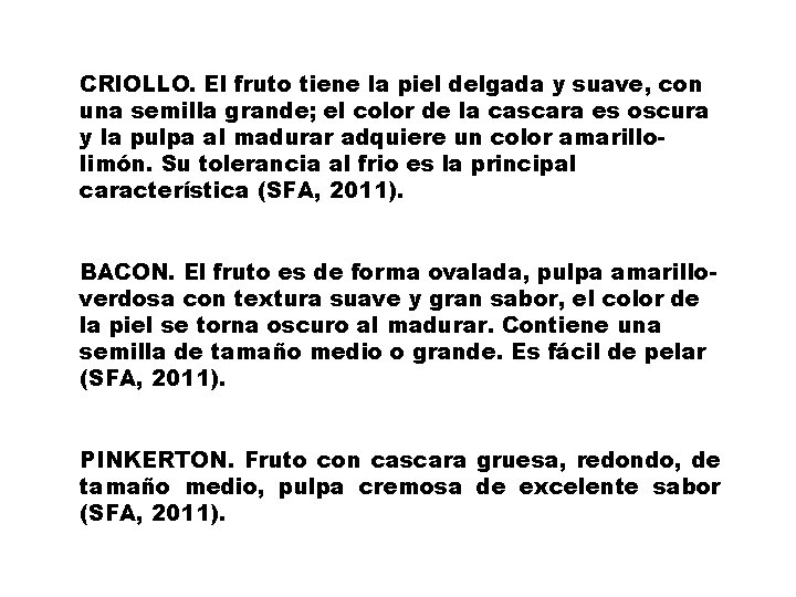 CRIOLLO. El fruto tiene la piel delgada y suave, con una semilla grande; el