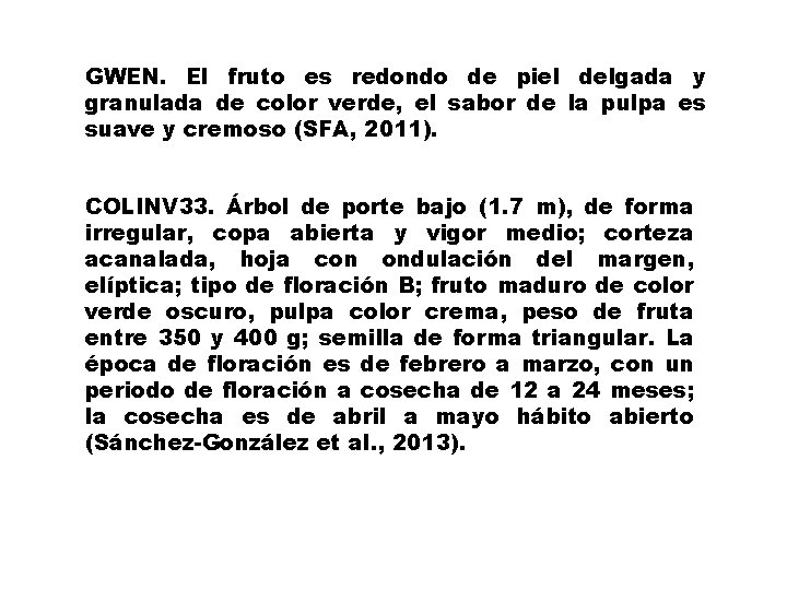GWEN. El fruto es redondo de piel delgada y granulada de color verde, el
