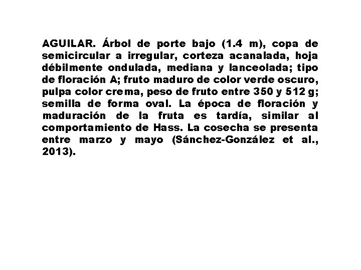 AGUILAR. Árbol de porte bajo (1. 4 m), copa de semicircular a irregular, corteza