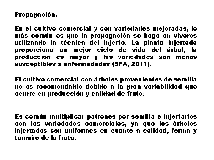 Propagación. En el cultivo comercial y con variedades mejoradas, lo más común es que