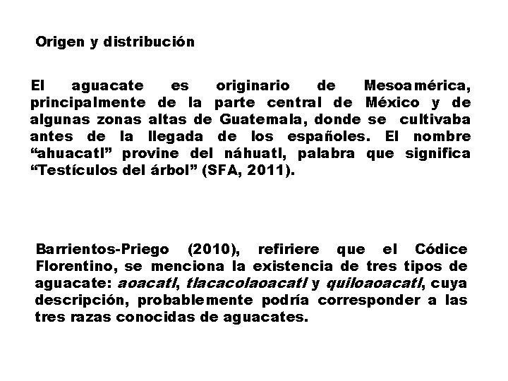 Origen y distribución El aguacate es originario de Mesoamérica, principalmente de la parte central
