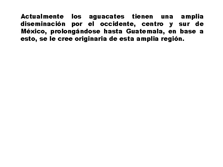 Actualmente los aguacates tienen una amplia diseminación por el occidente, centro y sur de