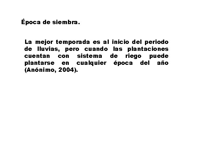 Época de siembra. La mejor temporada es al inicio del periodo de lluvias, pero
