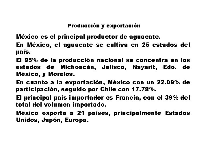Producción y exportación México es el principal productor de aguacate. En México, el aguacate