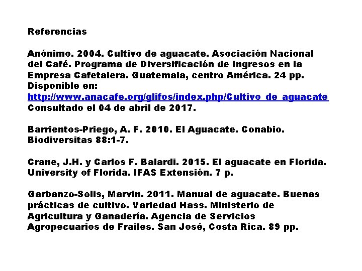 Referencias Anónimo. 2004. Cultivo de aguacate. Asociación Nacional del Café. Programa de Diversificación de