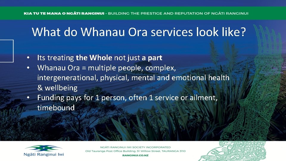 What do Whanau Ora services look like? • Its treating the Whole not just