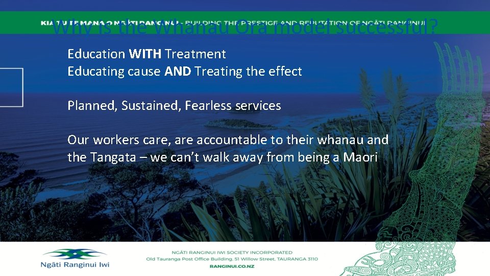 Why is the Whanau Ora model successful? Education WITH Treatment Educating cause AND Treating