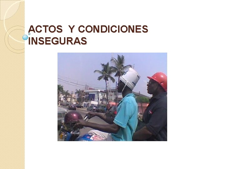 ACTOS Y CONDICIONES INSEGURAS 