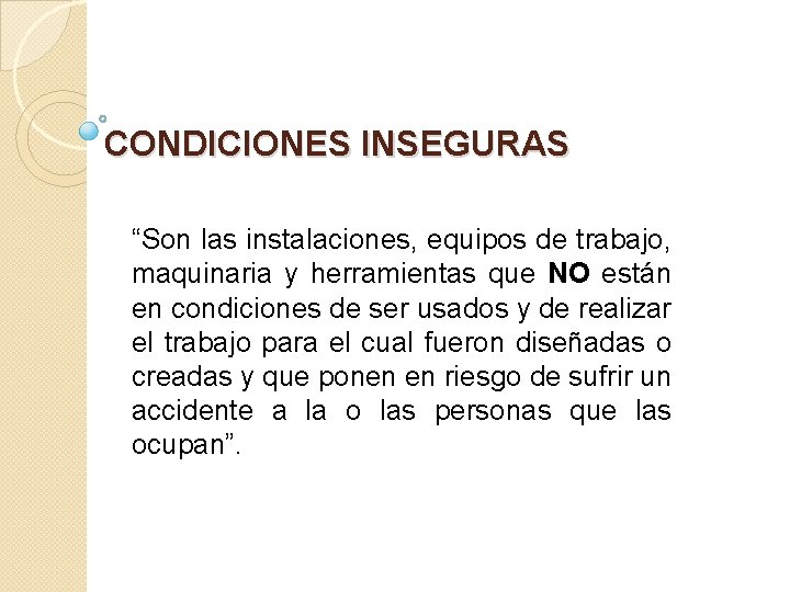 CONDICIONES INSEGURAS “Son las instalaciones, equipos de trabajo, maquinaria y herramientas que NO están