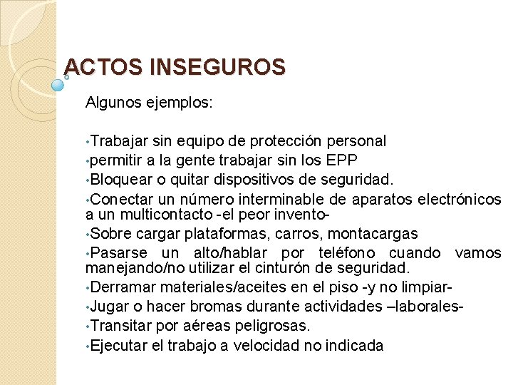ACTOS INSEGUROS Algunos ejemplos: • Trabajar sin equipo de protección personal • permitir a