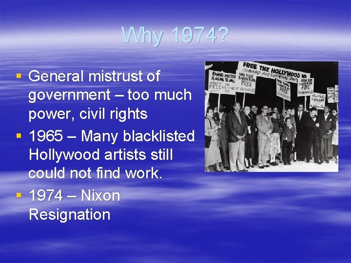 Why 1974? § General mistrust of government – too much power, civil rights §