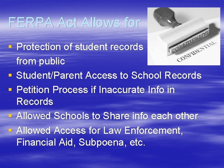FERPA Act Allows for § Protection of student records from public § Student/Parent Access