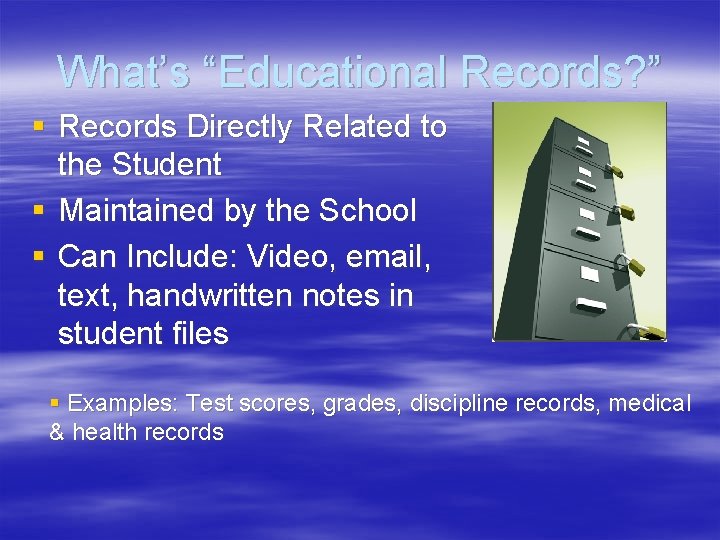 What’s “Educational Records? ” § Records Directly Related to the Student § Maintained by