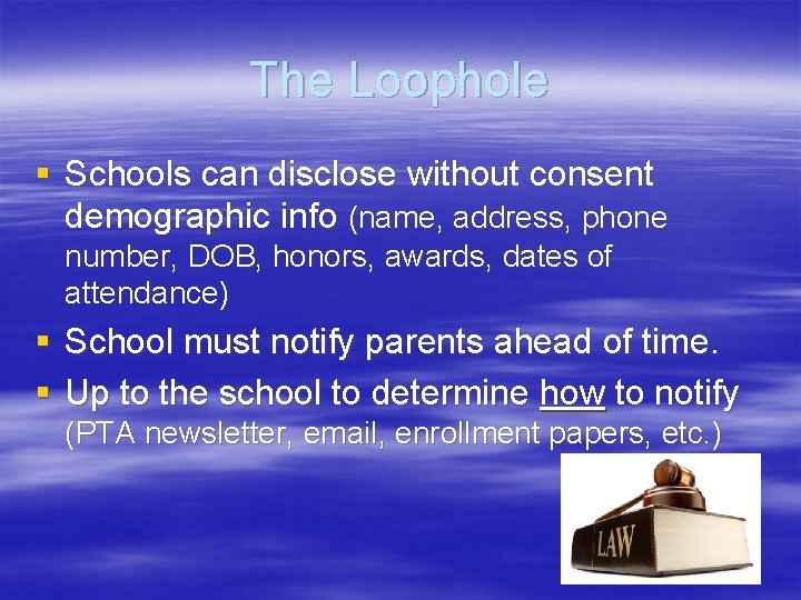 The Loophole § Schools can disclose without consent demographic info (name, address, phone number,