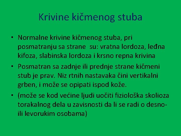 Krivine kičmenog stuba • Normalne krivine kičmenog stuba, pri posmatranju sa strane su: vratna