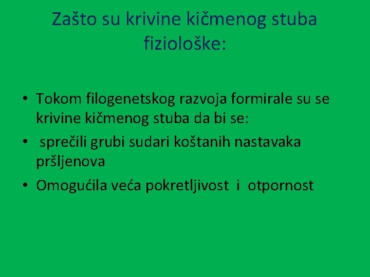 Zašto su krivine kičmenog stuba fiziološke: • Tokom filogenetskog razvoja formirale su se krivine