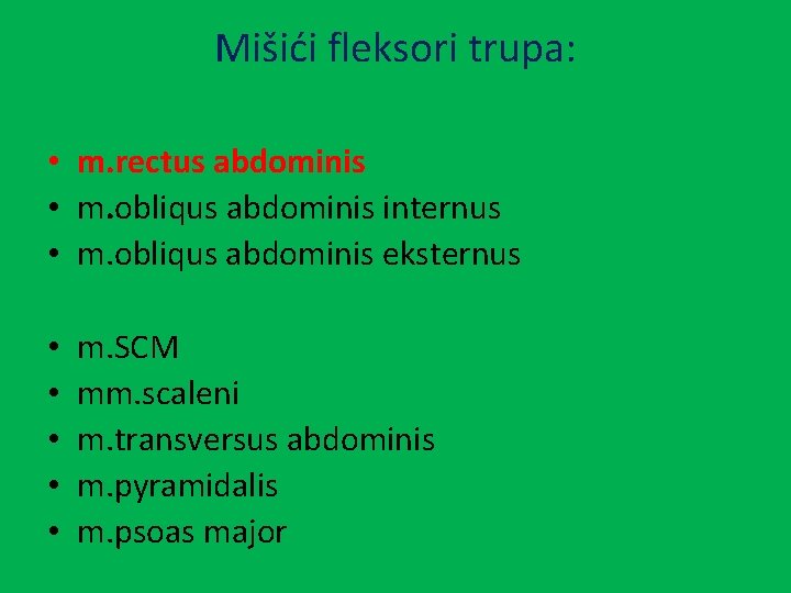 Mišići fleksori trupa: • m. rectus abdominis • m. obliqus abdominis internus • m.