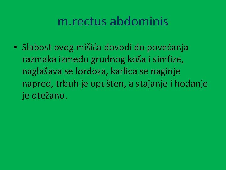 m. rectus abdominis • Slabost ovog mišića dovodi do povećanja razmaka između grudnog koša