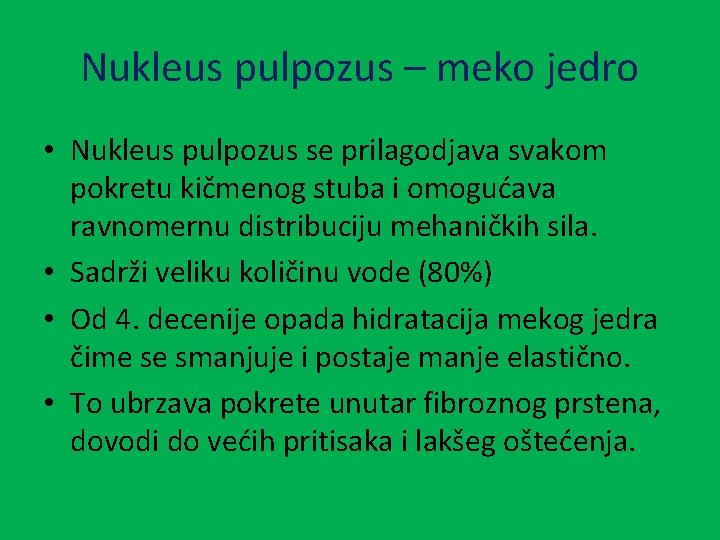 Nukleus pulpozus – meko jedro • Nukleus pulpozus se prilagodjava svakom pokretu kičmenog stuba