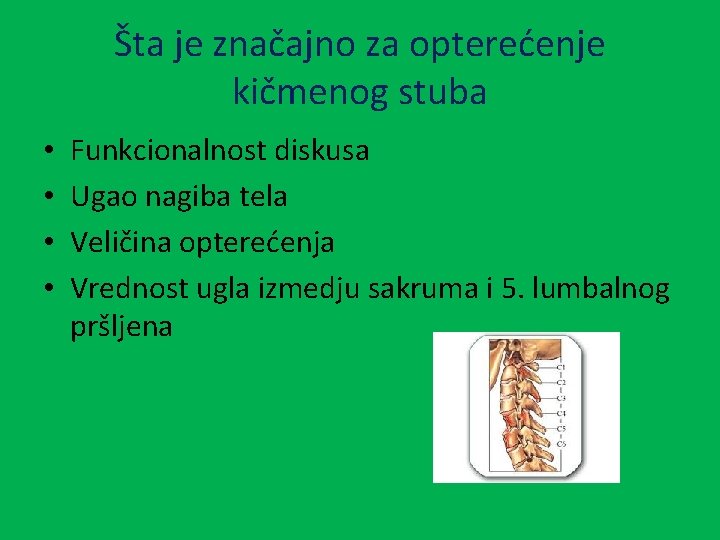 Šta je značajno za opterećenje kičmenog stuba • • Funkcionalnost diskusa Ugao nagiba tela