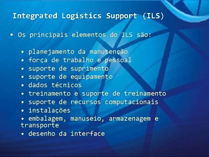 Integrated Logistics Support (ILS) • Os principais elementos do ILS são: • planejamento da