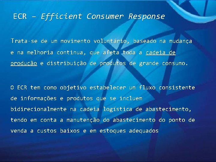 ECR – Efficient Consumer Response Trata-se de um movimento voluntário, baseado na mudança e ECR – Efficient Consumer Response Trata-se de um movimento voluntário, baseado na mudança e
