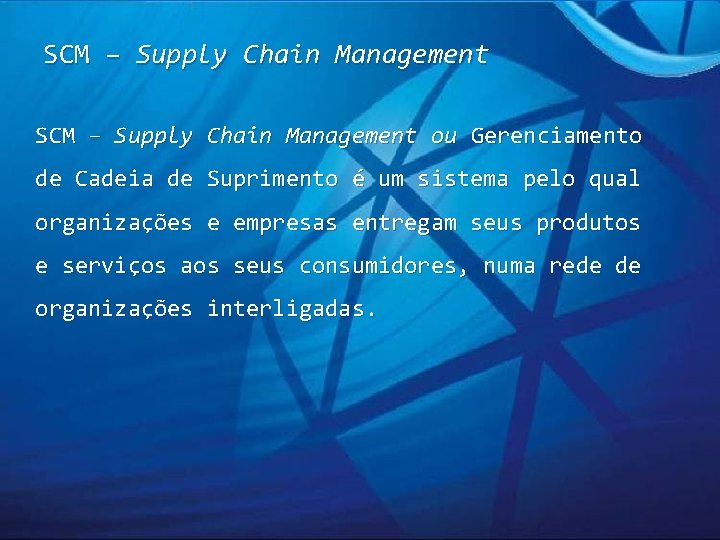 SCM – Supply Chain Management ou Gerenciamento de Cadeia de Suprimento é um sistema