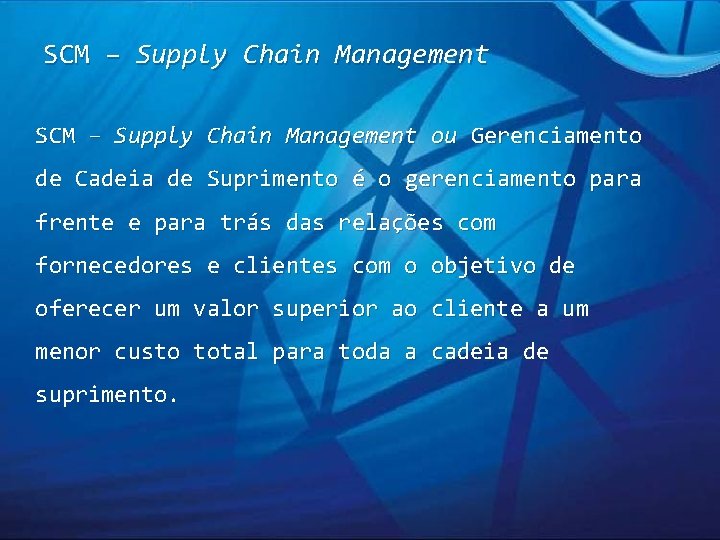 SCM – Supply Chain Management ou Gerenciamento de Cadeia de Suprimento é o gerenciamento