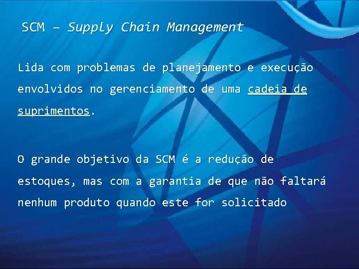 SCM – Supply Chain Management Lida com problemas de planejamento e execução envolvidos no SCM – Supply Chain Management Lida com problemas de planejamento e execução envolvidos no