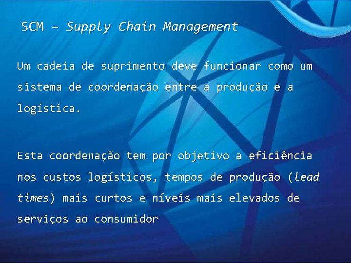 SCM – Supply Chain Management Um cadeia de suprimento deve funcionar como um sistema