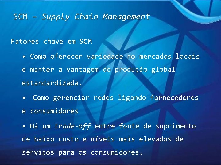 SCM – Supply Chain Management Fatores chave em SCM • Como oferecer variedade no