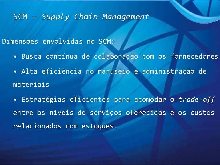 SCM – Supply Chain Management Dimensões envolvidas no SCM: • Busca contínua de colaboração