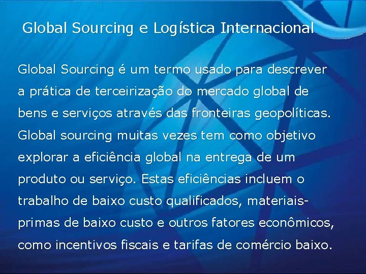 Global Sourcing e Logística Internacional Global Sourcing é um termo usado para descrever a