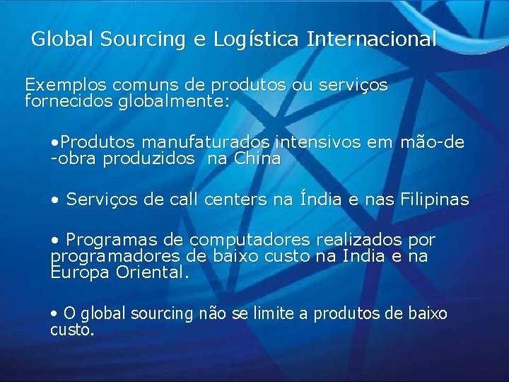 Global Sourcing e Logística Internacional Exemplos comuns de produtos ou serviços fornecidos globalmente: •