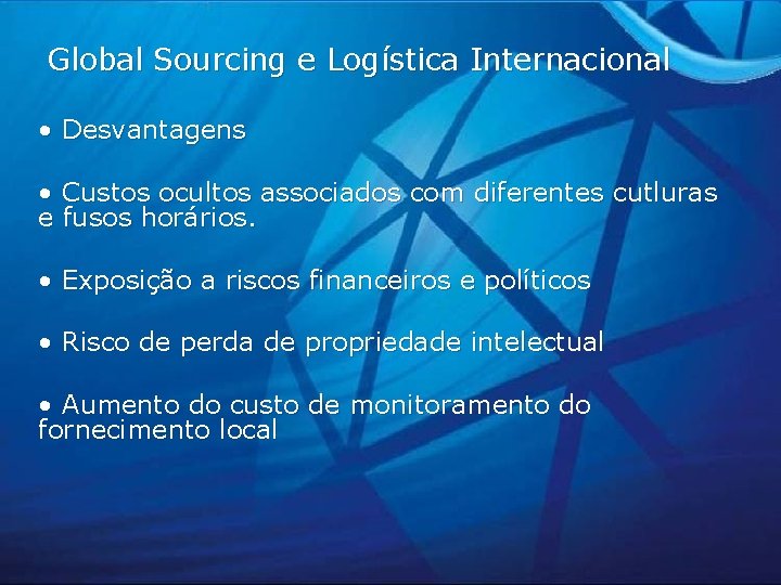 Global Sourcing e Logística Internacional • Desvantagens • Custos ocultos associados com diferentes cutluras Global Sourcing e Logística Internacional • Desvantagens • Custos ocultos associados com diferentes cutluras