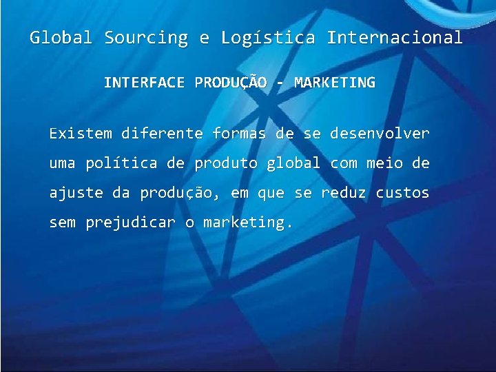 Global Sourcing e Logística Internacional INTERFACE PRODUÇÃO - MARKETING Existem diferente formas de se