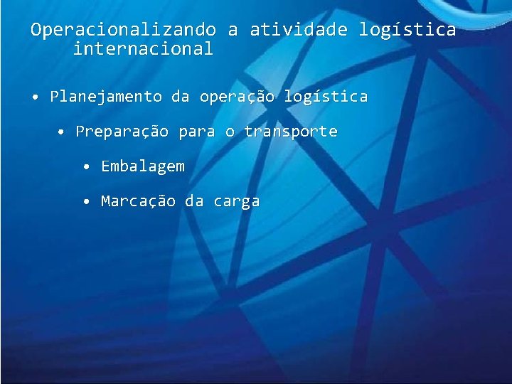 Operacionalizando a atividade logística internacional • Planejamento da operação logística • Preparação para o