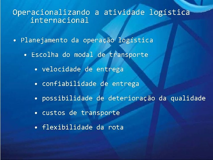 Operacionalizando a atividade logística internacional • Planejamento da operação logística • Escolha do modal