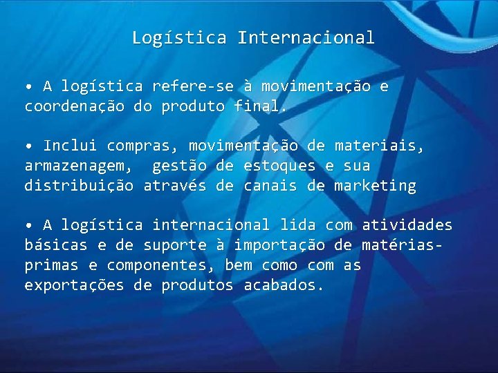 Logística Internacional • A logística refere-se à movimentação e coordenação do produto final. •