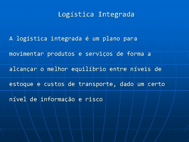 Logística Integrada A logística integrada é um plano para movimentar produtos e serviços de