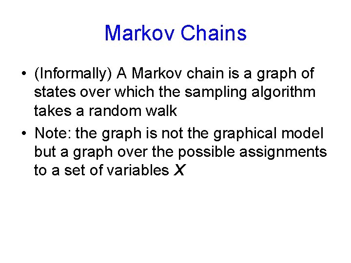 Markov Chains • (Informally) A Markov chain is a graph of states over which