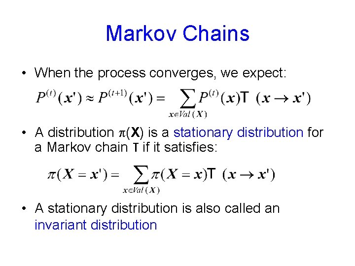 Markov Chains • When the process converges, we expect: • A distribution (X) is