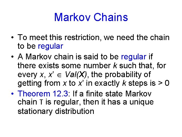 Markov Chains • To meet this restriction, we need the chain to be regular