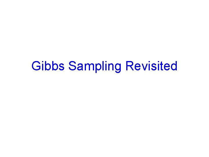Gibbs Sampling Revisited 