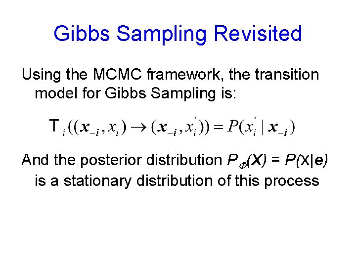 Gibbs Sampling Revisited Using the MCMC framework, the transition model for Gibbs Sampling is:
