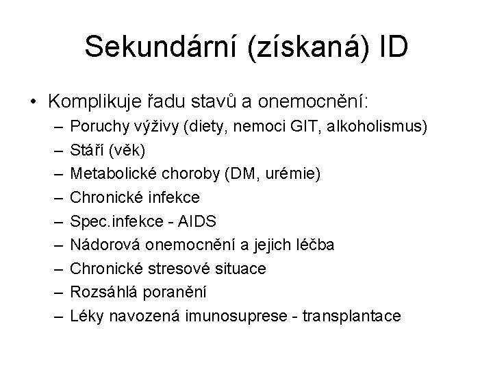 Sekundární (získaná) ID • Komplikuje řadu stavů a onemocnění: – – – – –