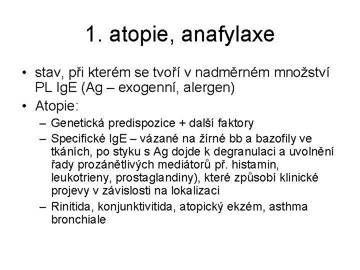 1. atopie, anafylaxe • stav, při kterém se tvoří v nadměrném množství PL Ig.